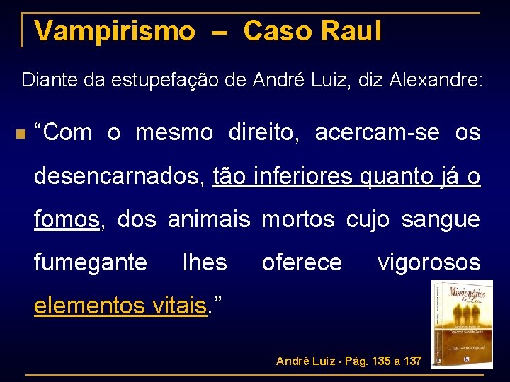 Vampirismo – Caso Raul Diante da estupefação de André Luiz, diz Alexandre: n “Com