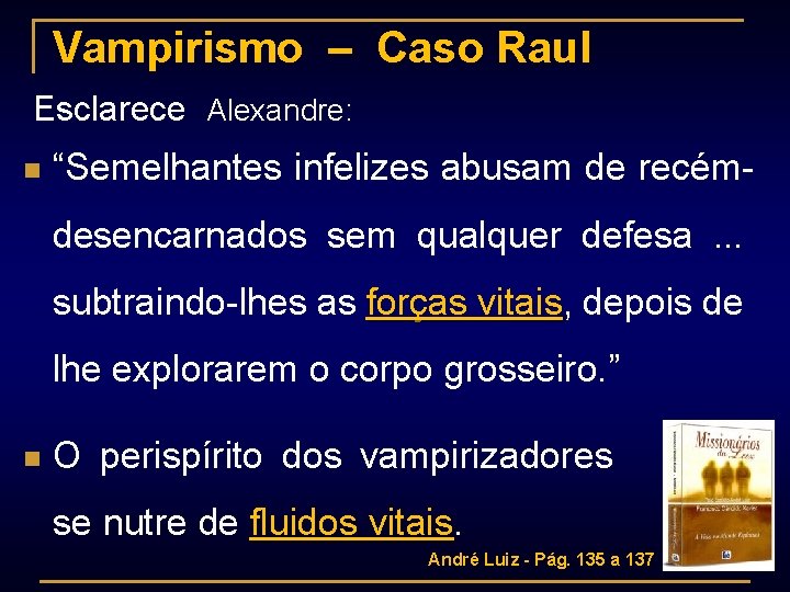 Vampirismo – Caso Raul Esclarece Alexandre: n “Semelhantes infelizes abusam de recémdesencarnados sem qualquer