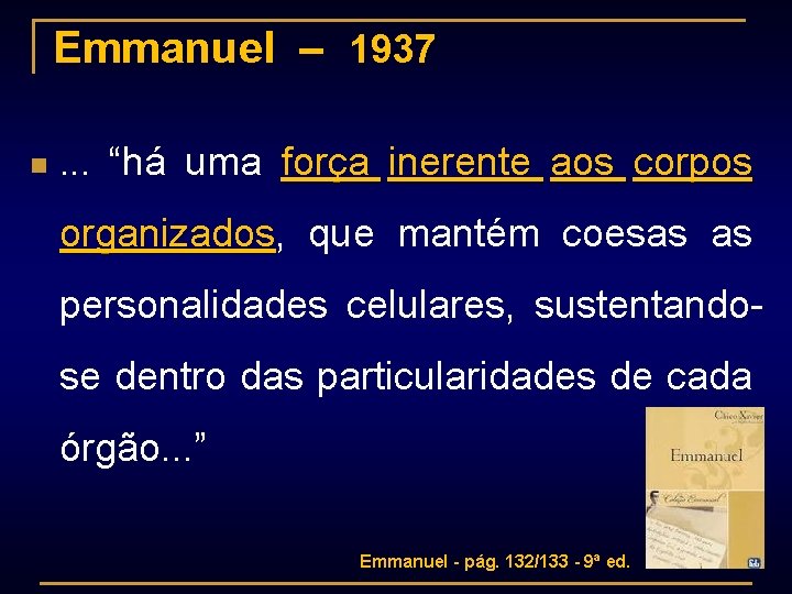 Emmanuel – 1937 n . . . “há uma força inerente aos corpos organizados,