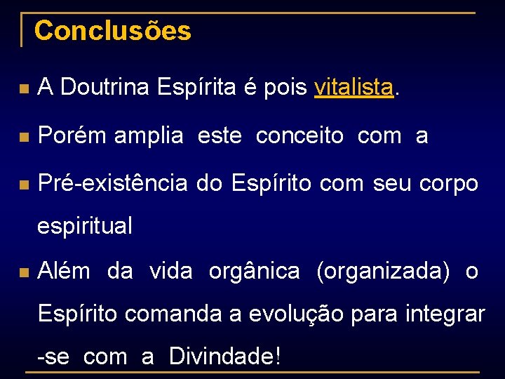 Conclusões n A Doutrina Espírita é pois vitalista n Porém amplia este conceito com