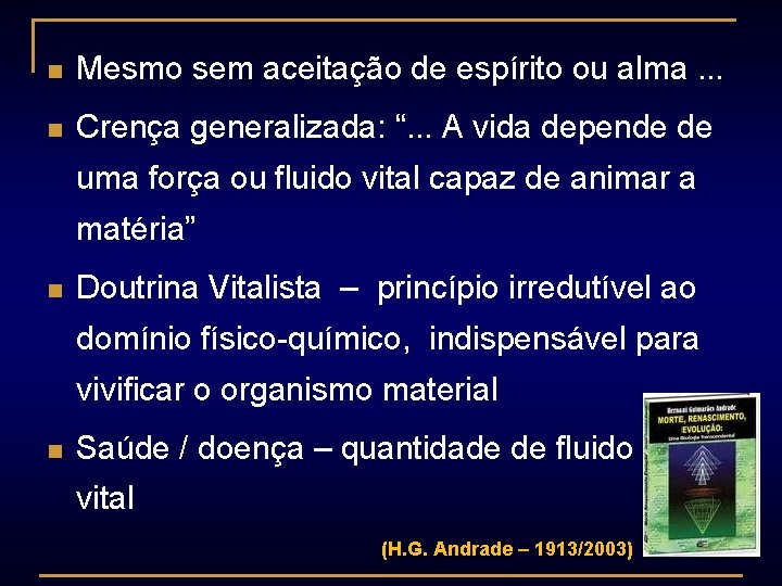 n Mesmo sem aceitação de espírito ou alma. . . n Crença generalizada: “.