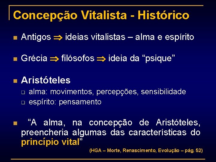 Concepção Vitalista - Histórico n Antigos ideias vitalistas – alma e espírito n Grécia