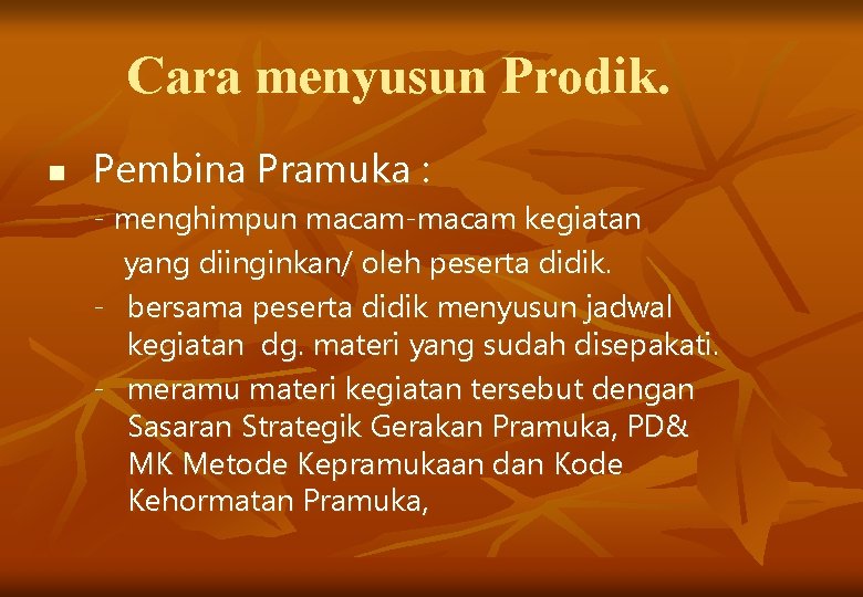 Cara menyusun Prodik. n Pembina Pramuka : - menghimpun macam-macam kegiatan yang diinginkan/ oleh