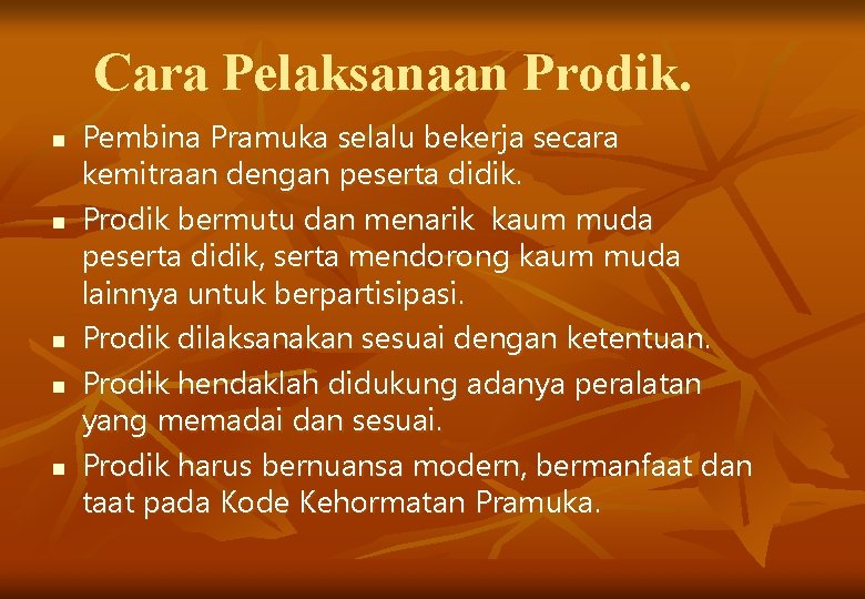 Cara Pelaksanaan Prodik. n n n Pembina Pramuka selalu bekerja secara kemitraan dengan peserta