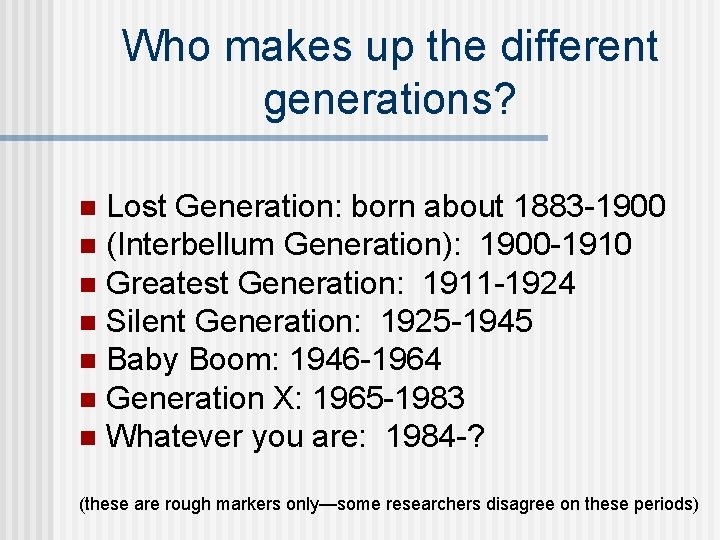 Who makes up the different generations? Lost Generation: born about 1883 -1900 n (Interbellum
