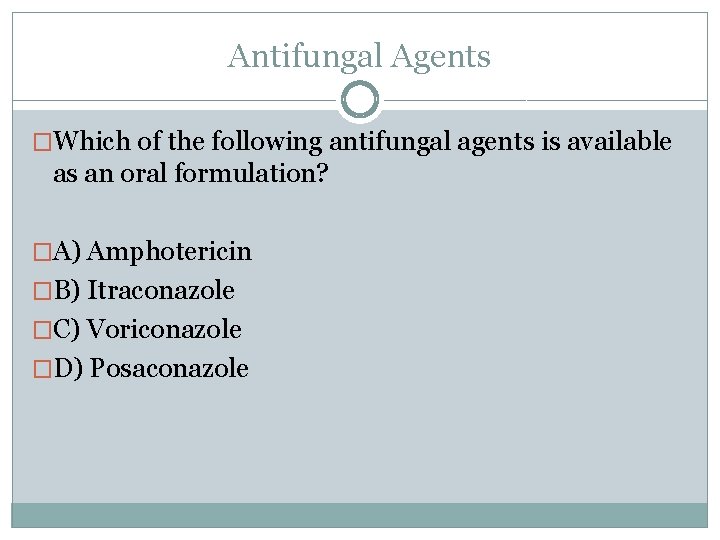 Antifungal Agents �Which of the following antifungal agents is available as an oral formulation?