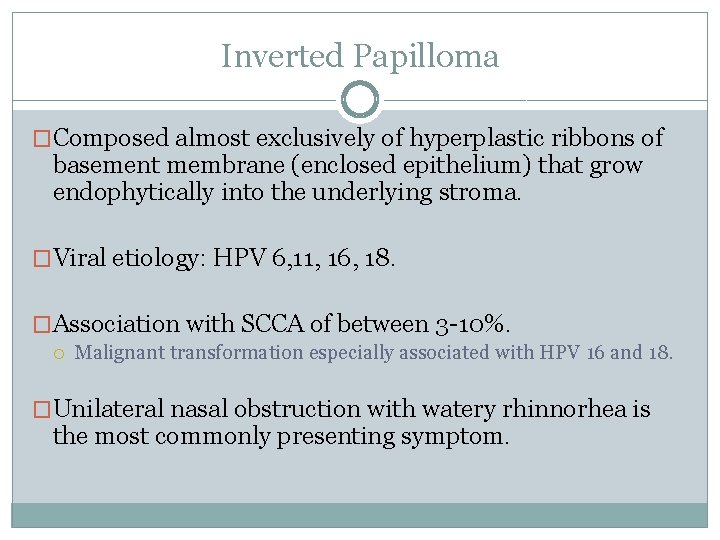 Inverted Papilloma �Composed almost exclusively of hyperplastic ribbons of basement membrane (enclosed epithelium) that