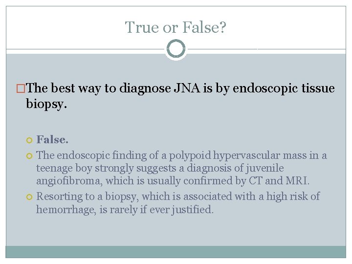 True or False? �The best way to diagnose JNA is by endoscopic tissue biopsy.