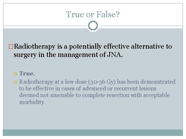 True or False? �Radiotherapy is a potentially effective alternative to surgery in the management