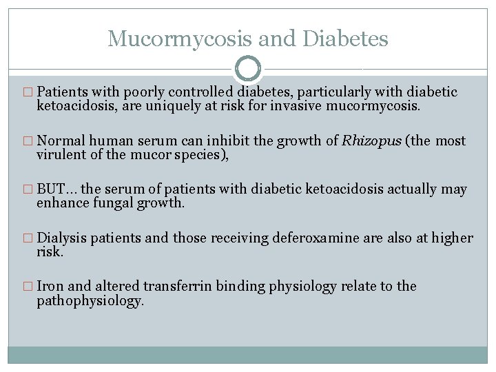 Mucormycosis and Diabetes � Patients with poorly controlled diabetes, particularly with diabetic ketoacidosis, are