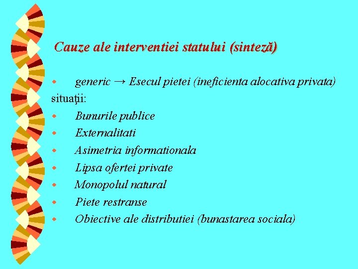 Cauze ale interventiei statului (sinteză) generic → Esecul pietei (ineficienta alocativa privata) situaţii: w Cauze ale interventiei statului (sinteză) generic → Esecul pietei (ineficienta alocativa privata) situaţii: w