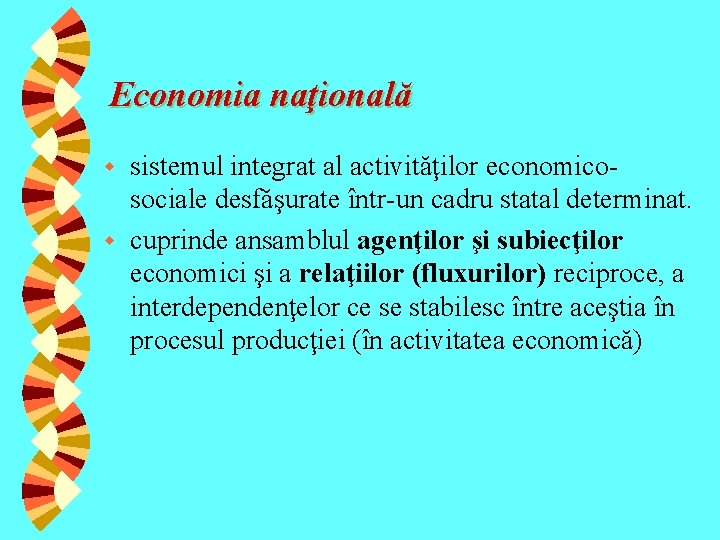 Economia naţională sistemul integrat al activităţilor economicosociale desfăşurate într-un cadru statal determinat. w cuprinde Economia naţională sistemul integrat al activităţilor economicosociale desfăşurate într-un cadru statal determinat. w cuprinde