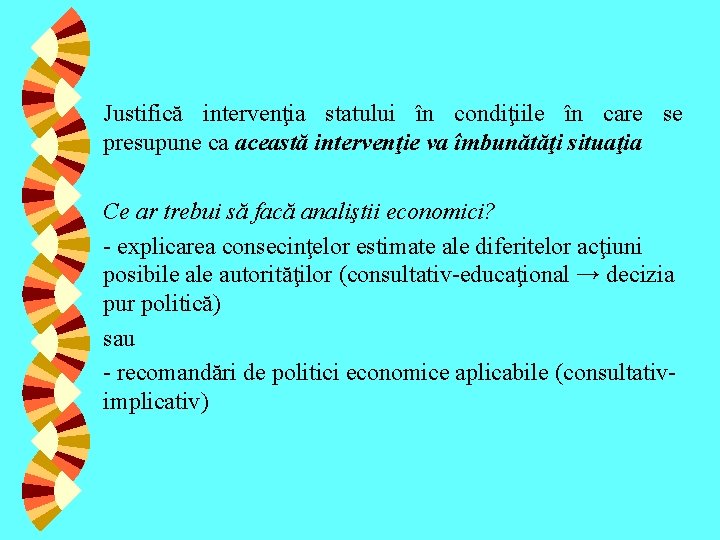 Justifică intervenţia statului în condiţiile în care se presupune ca această intervenţie va îmbunătăţi Justifică intervenţia statului în condiţiile în care se presupune ca această intervenţie va îmbunătăţi