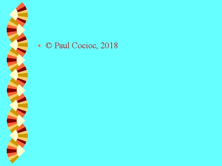 w © Paul Cocioc, 2018 w © Paul Cocioc, 2018