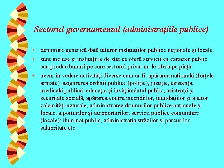 Sectorul guvernamental (administraţiile publice) denumire generică dată tuturor instituţiilor publice naţionale şi locale. w Sectorul guvernamental (administraţiile publice) denumire generică dată tuturor instituţiilor publice naţionale şi locale. w