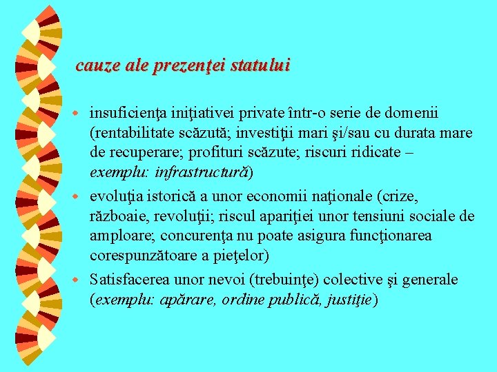 cauze ale prezenţei statului insuficienţa iniţiativei private într-o serie de domenii (rentabilitate scăzută; investiţii cauze ale prezenţei statului insuficienţa iniţiativei private într-o serie de domenii (rentabilitate scăzută; investiţii