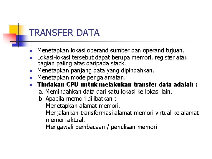 TRANSFER DATA n n n Menetapkan lokasi operand sumber dan operand tujuan. Lokasi-lokasi tersebut