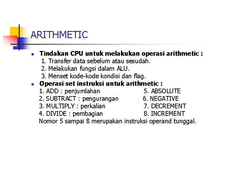 ARITHMETIC n n Tindakan CPU untuk melakukan operasi arithmetic : 1. Transfer data sebelum