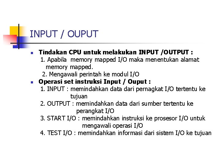 INPUT / OUPUT n n Tindakan CPU untuk melakukan INPUT /OUTPUT : 1. Apabila
