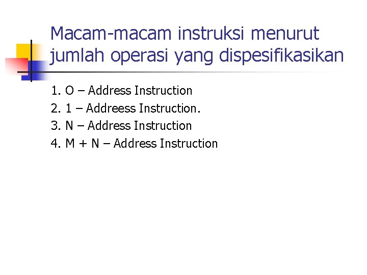 Macam-macam instruksi menurut jumlah operasi yang dispesifikasikan 1. 2. 3. 4. O – Address