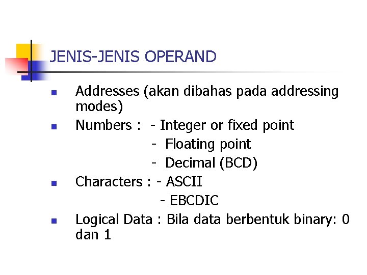 JENIS-JENIS OPERAND n n Addresses (akan dibahas pada addressing modes) Numbers : - Integer