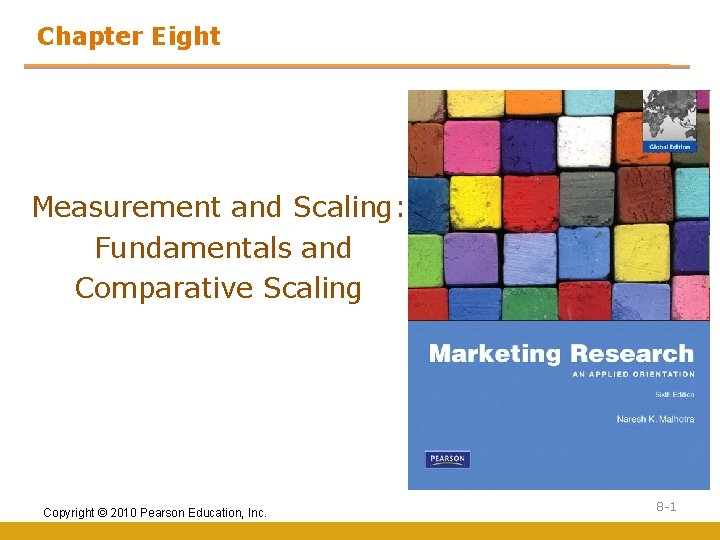 Chapter Eight Measurement and Scaling: Fundamentals and Comparative Scaling Copyright © 2010 Pearson Education,