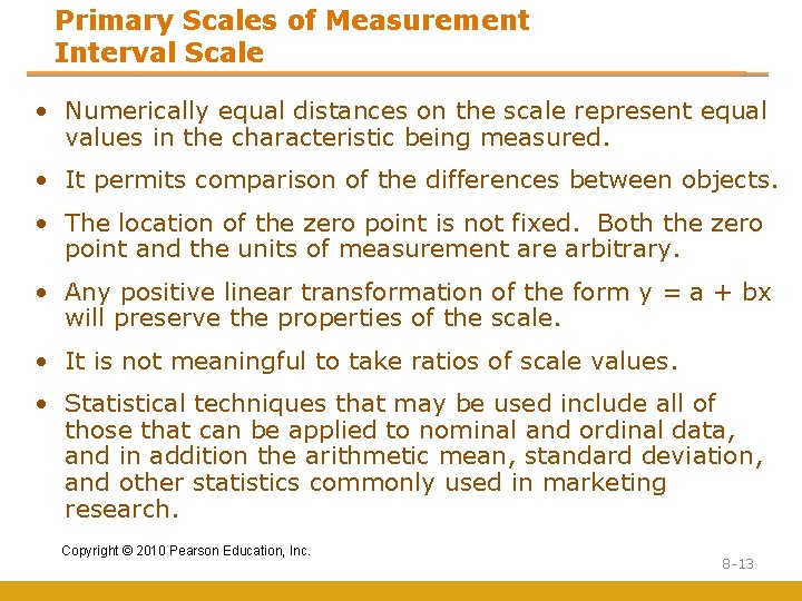 Primary Scales of Measurement Interval Scale • Numerically equal distances on the scale represent