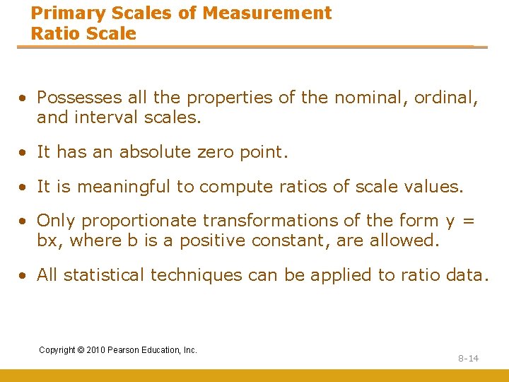 Primary Scales of Measurement Ratio Scale • Possesses all the properties of the nominal,