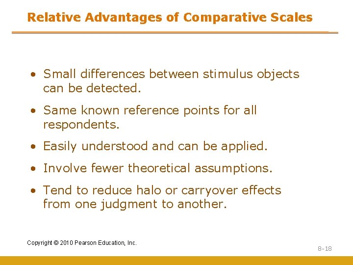 Relative Advantages of Comparative Scales • Small differences between stimulus objects can be detected. Relative Advantages of Comparative Scales • Small differences between stimulus objects can be detected.