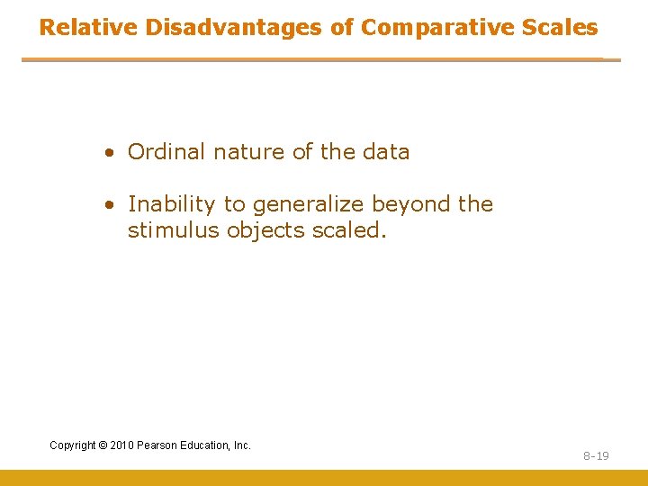 Relative Disadvantages of Comparative Scales • Ordinal nature of the data • Inability to