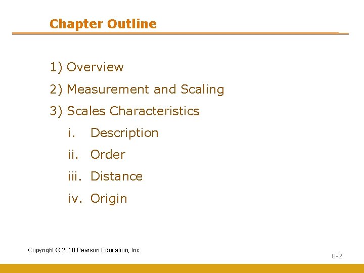 Chapter Outline 1) Overview 2) Measurement and Scaling 3) Scales Characteristics i. Description ii.