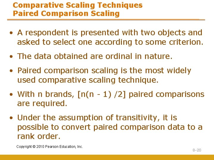 Comparative Scaling Techniques Paired Comparison Scaling • A respondent is presented with two objects