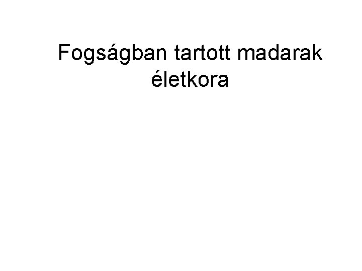 Fogságban tartott madarak életkora 