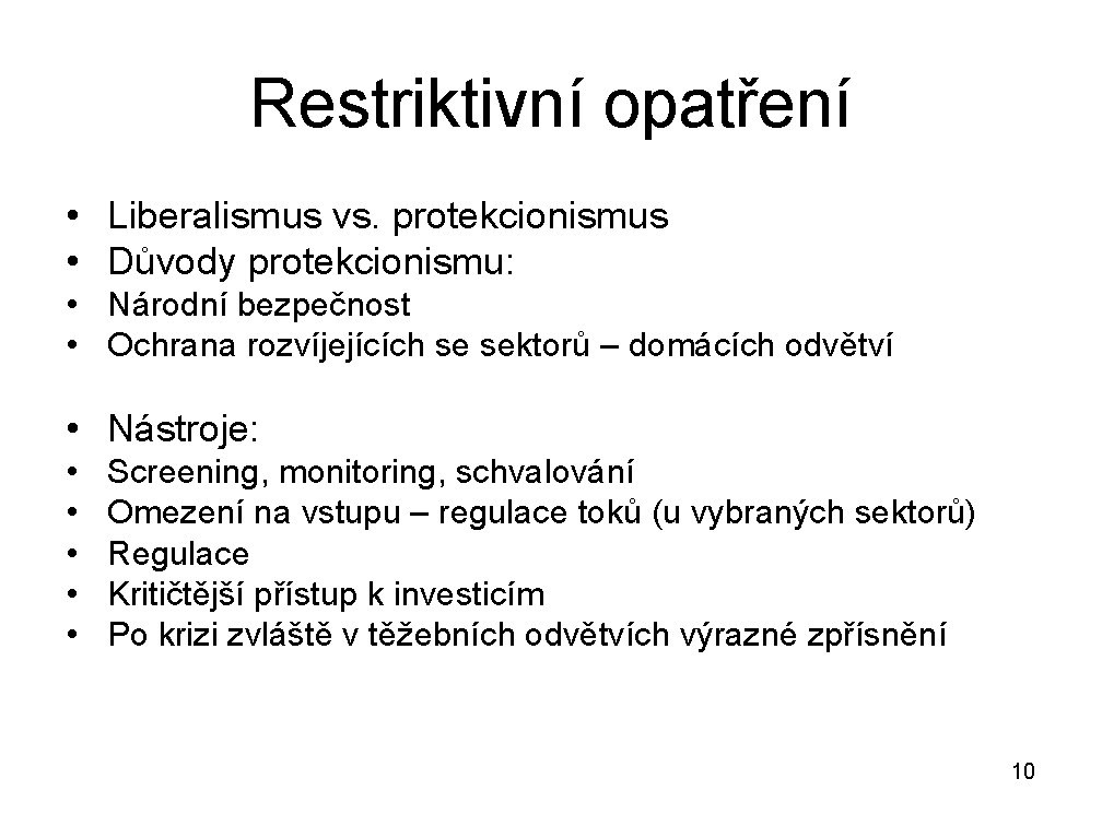 Restriktivní opatření • Liberalismus vs. protekcionismus • Důvody protekcionismu: • Národní bezpečnost • Ochrana