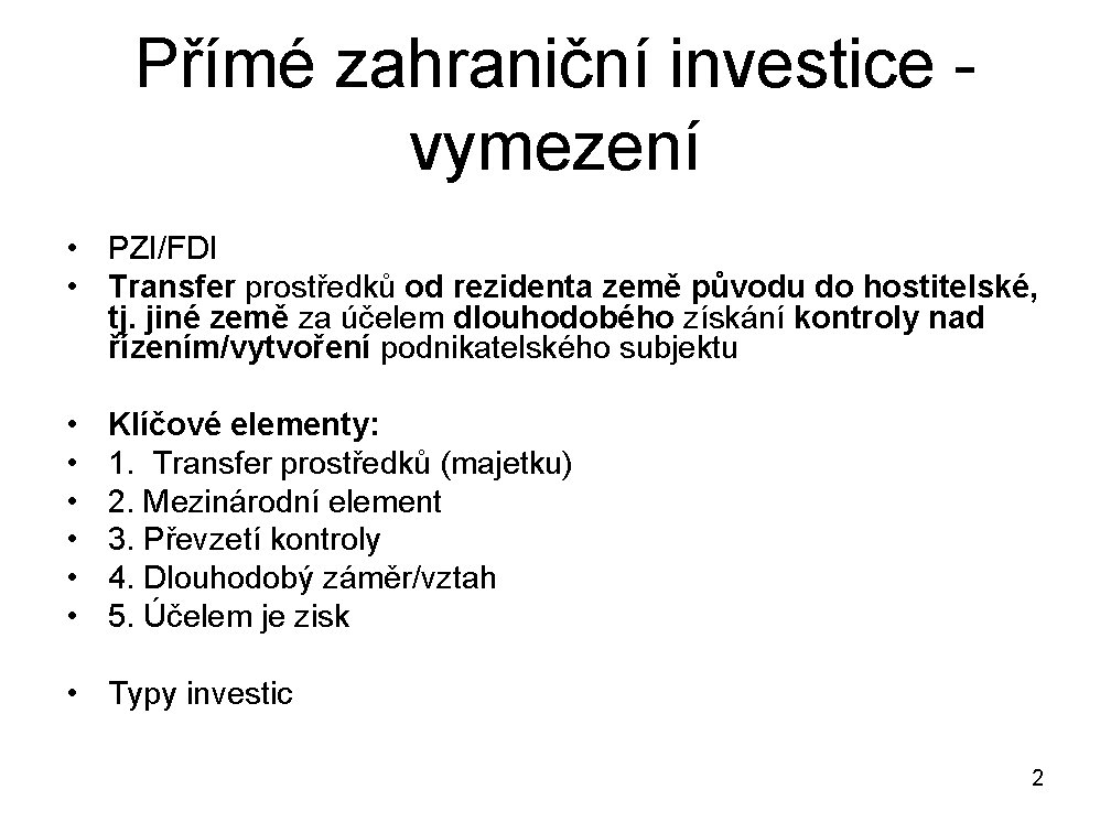 Přímé zahraniční investice vymezení • PZI/FDI • Transfer prostředků od rezidenta země původu do