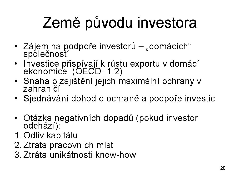 Země původu investora • Zájem na podpoře investorů – „domácích“ společností • Investice přispívají