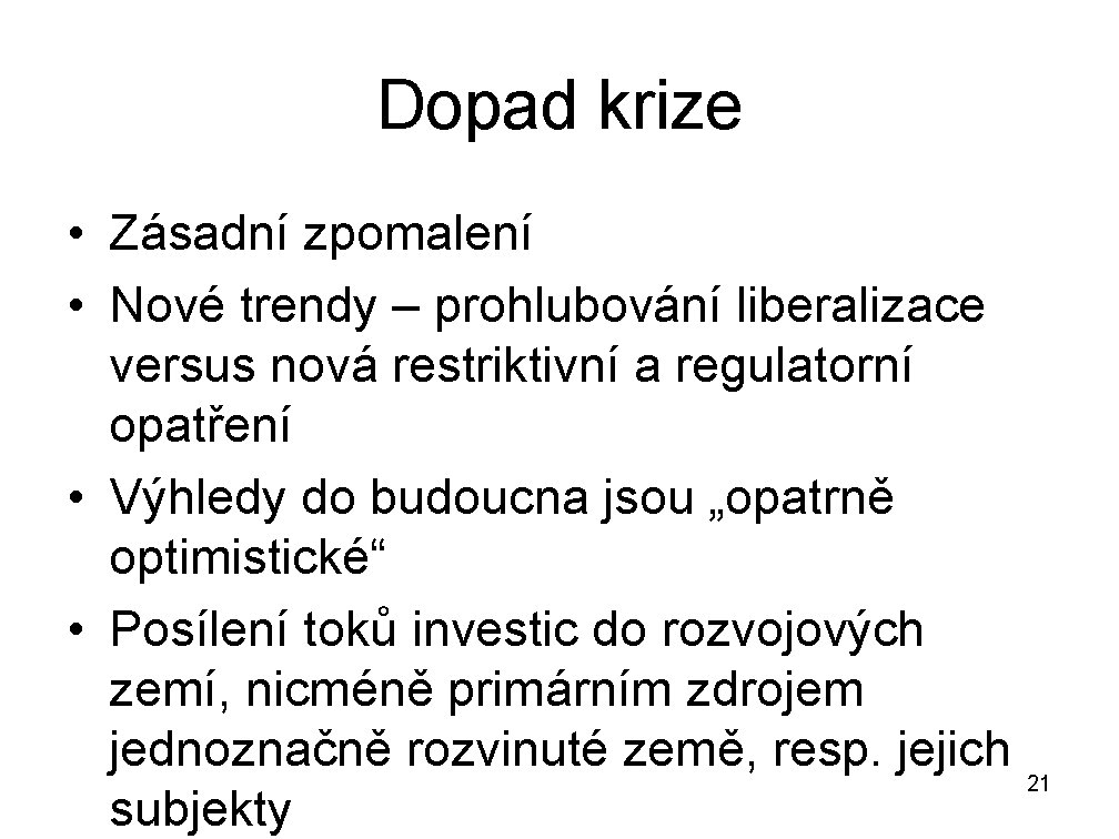 Dopad krize • Zásadní zpomalení • Nové trendy – prohlubování liberalizace versus nová restriktivní