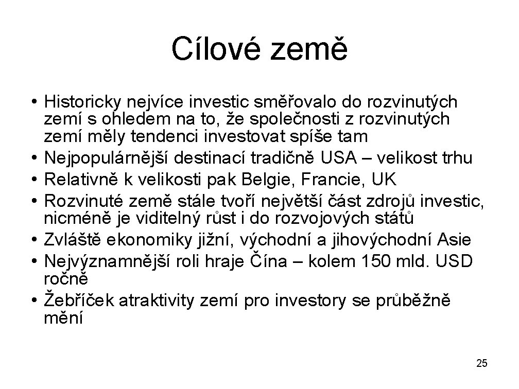 Cílové země • Historicky nejvíce investic směřovalo do rozvinutých zemí s ohledem na to,