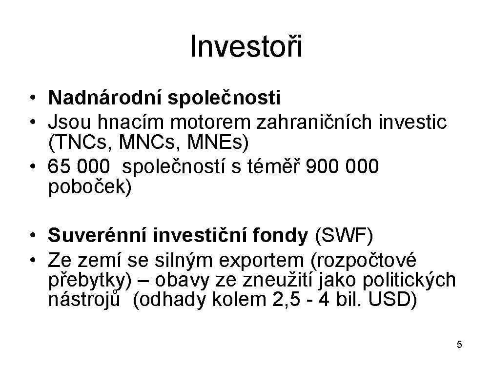 Investoři • Nadnárodní společnosti • Jsou hnacím motorem zahraničních investic (TNCs, MNEs) • 65