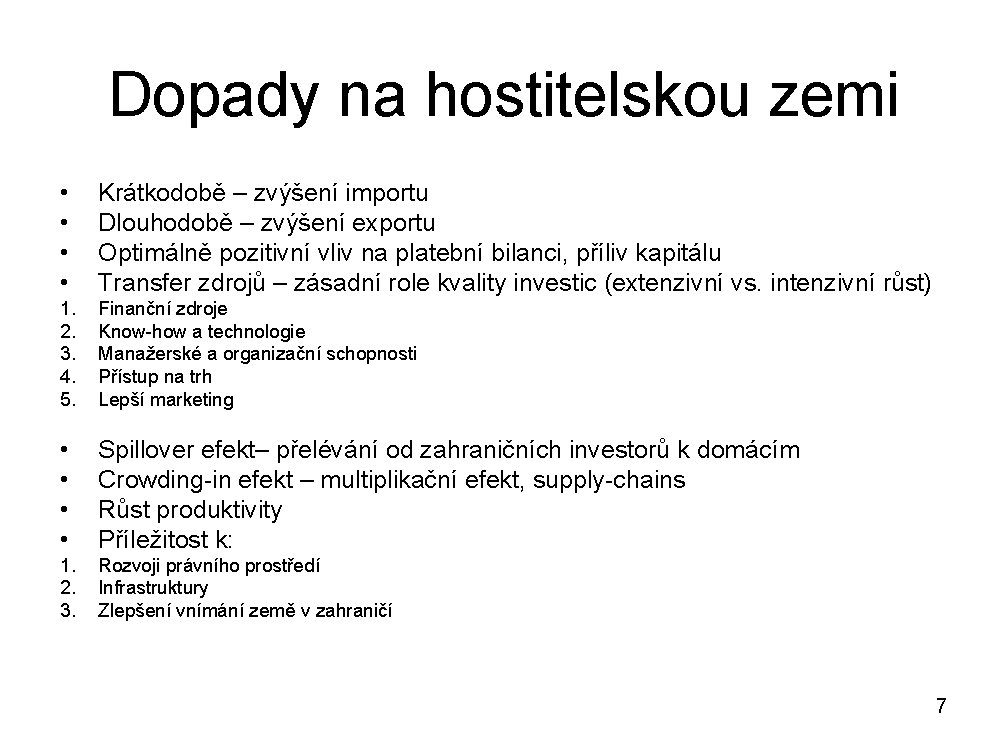 Dopady na hostitelskou zemi • • Krátkodobě – zvýšení importu Dlouhodobě – zvýšení exportu