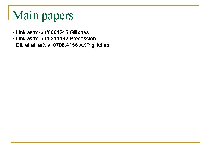 Main papers • Link astro-ph/0001245 Glitches • Link astro-ph/0211182 Precession • Dib et al.