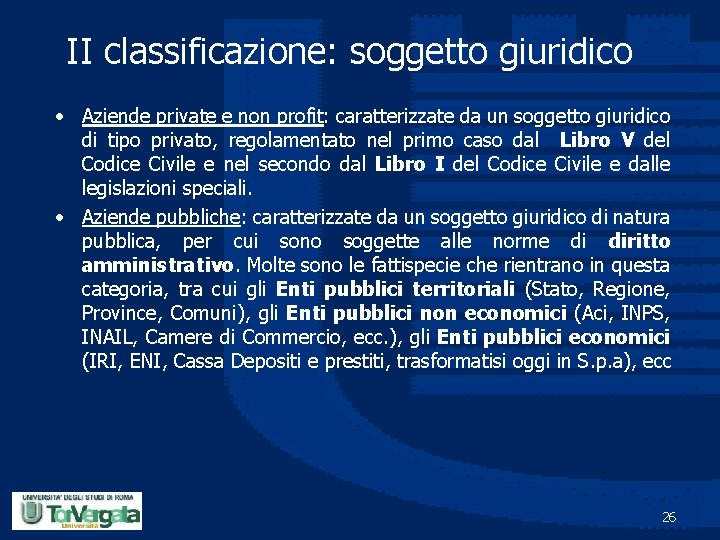 II classificazione: soggetto giuridico • Aziende private e non profit: caratterizzate da un soggetto