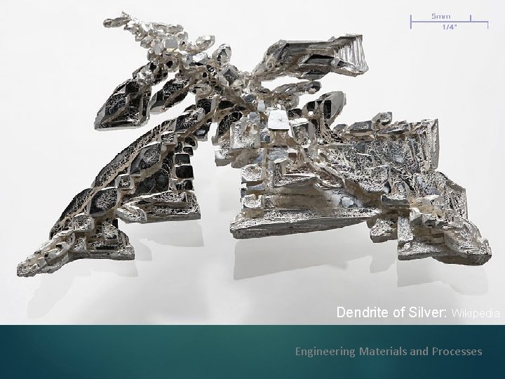 Dendrite of Silver: Wikipedia Engineering Materials and Processes 