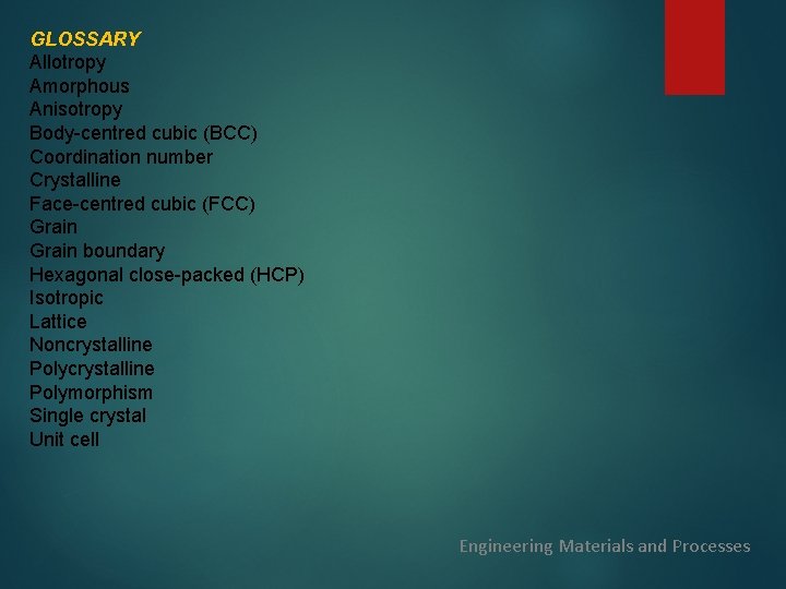GLOSSARY Allotropy Amorphous Anisotropy Body-centred cubic (BCC) Coordination number Crystalline Face-centred cubic (FCC) Grain