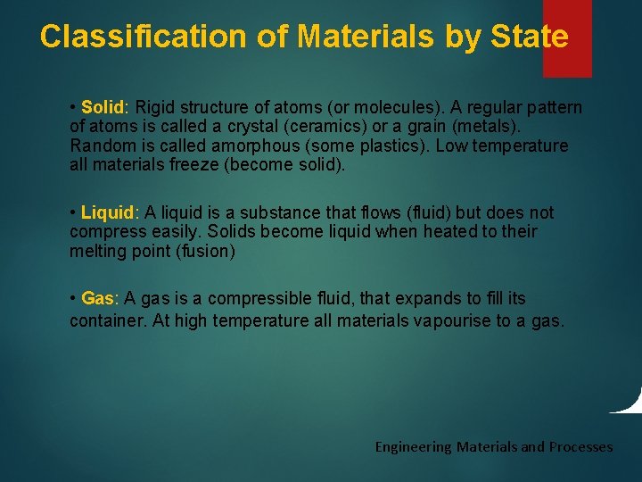 Classification of Materials by State • Solid: Rigid structure of atoms (or molecules). A