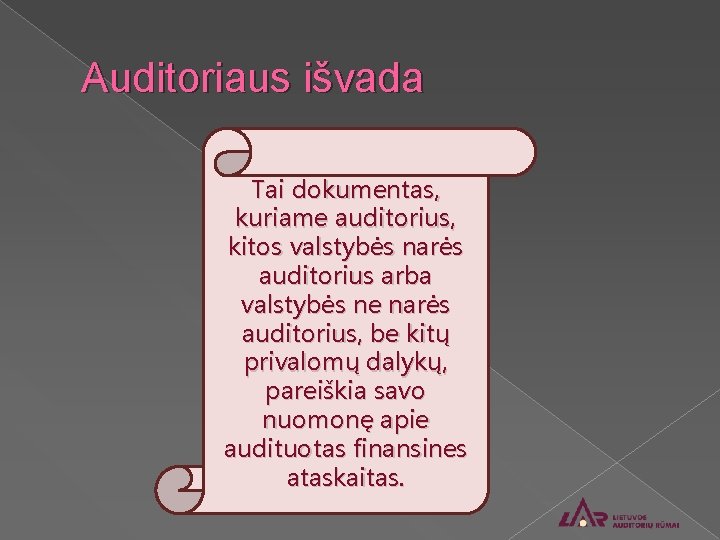 Auditoriaus išvada Tai dokumentas, kuriame auditorius, kitos valstybės narės auditorius arba valstybės ne narės