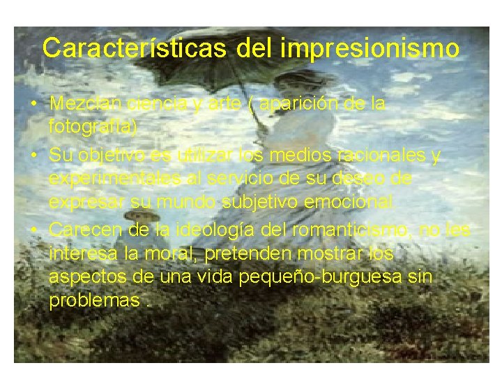 Características del impresionismo • Mezclan ciencia y arte ( aparición de la fotografía) •