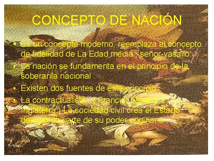 CONCEPTO DE NACIÓN • Es un concepto moderno, reemplaza al concepto de fidelidad de