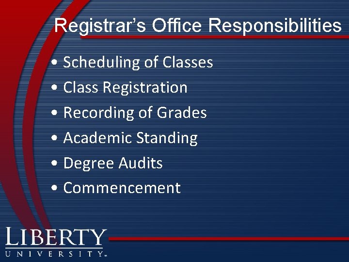 Registrar’s Office Responsibilities • Scheduling of Classes • Class Registration • Recording of Grades