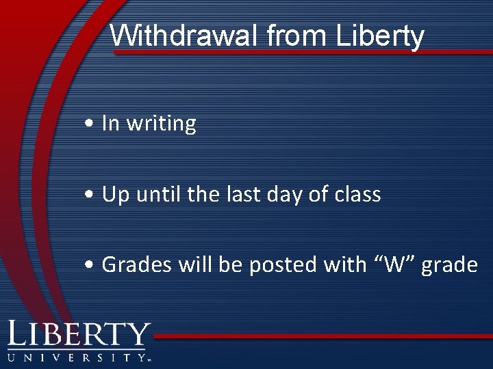 Withdrawal from Liberty • In writing • Up until the last day of class